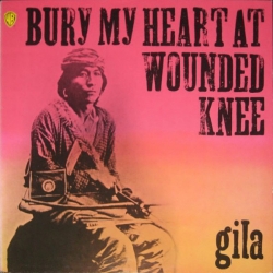  Gila  ‎– Bury My Heart At Wounded Knee 